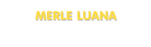 Der Vorname Merle Luana